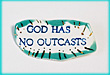 God Has No Outcasts